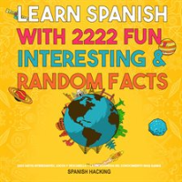 Learn_Spanish_With_2222_Fun__Interesting___Random_Facts_-_2222_Datos_Interesantes__Locos_Y_Descabell